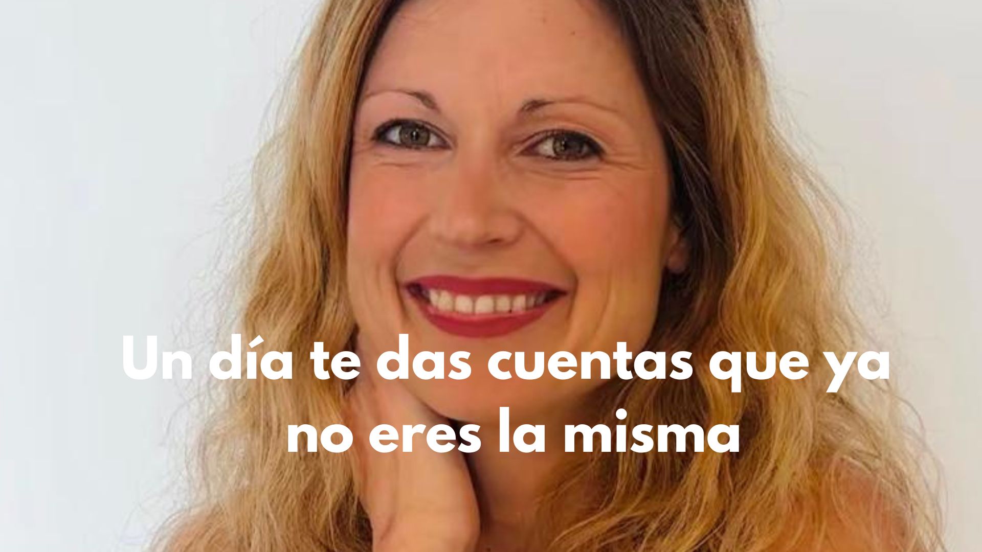 Un día te das cuentas que ya no eres la misma
